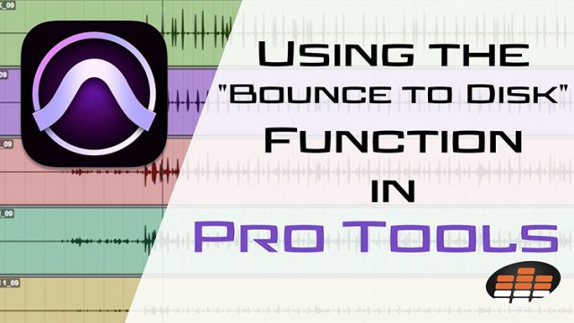 Using The Bounce To Disk Function In Pro Tools Pro Mix Academy