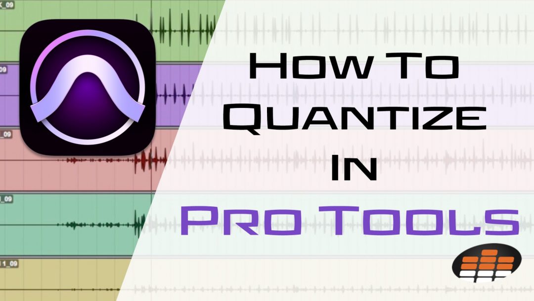 How To Quantize In Pro Tools To Achieve Tighter Sounding Tracks