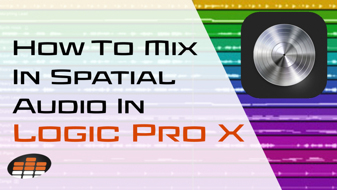 How To Mix In Spatial Audio In Logic Pro X
