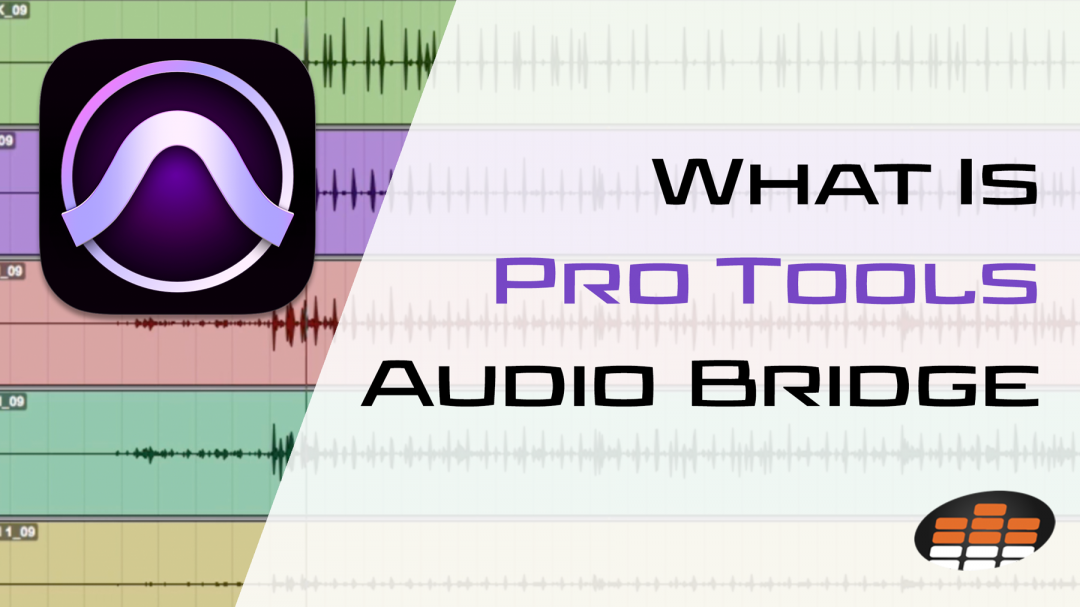 What Is Pro Tools Audio Bridge? (How To Use Audio Bridge)